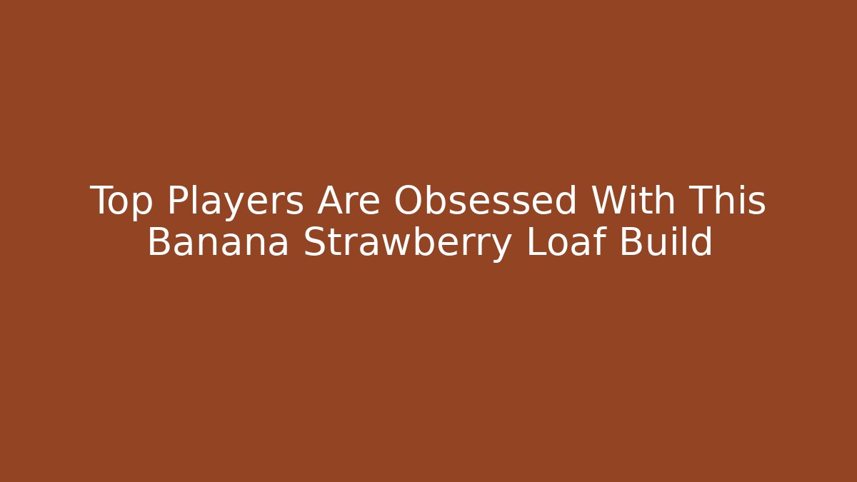Top Players Are Obsessed With This Banana Strawberry Loaf Build