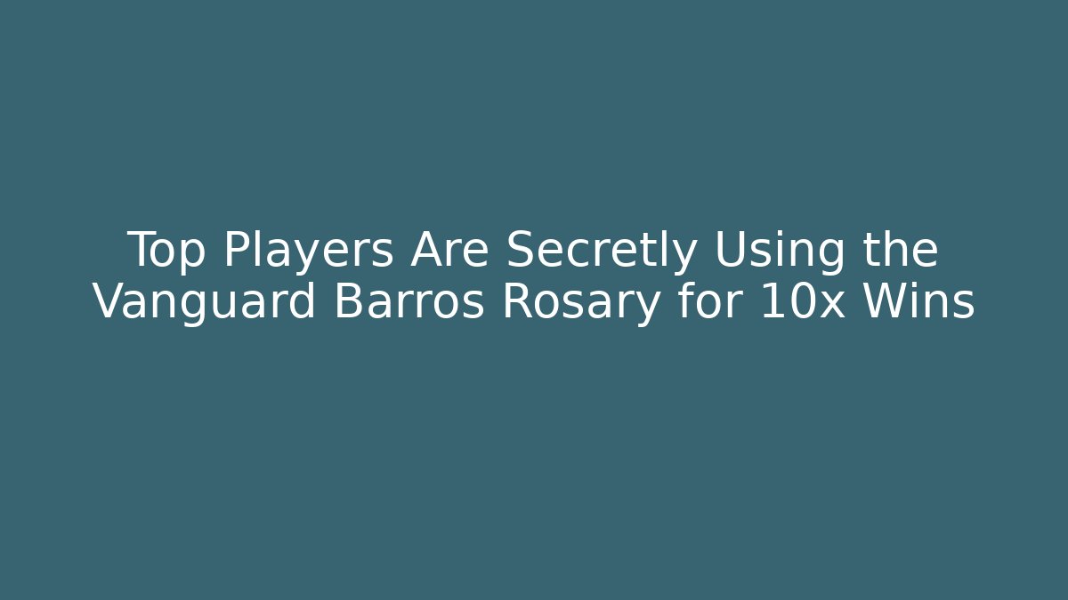 Top Players Are Secretly Using the Vanguard Barros Rosary for 10x Wins