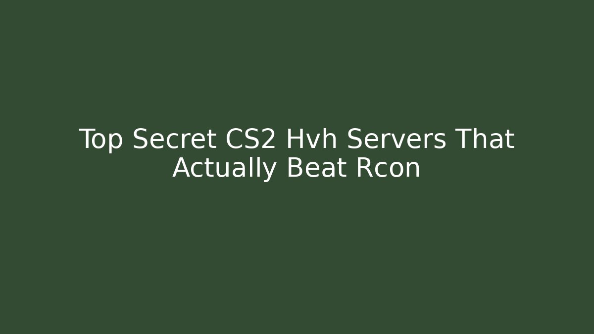 Top Secret CS2 Hvh Servers That Actually Beat Rcon