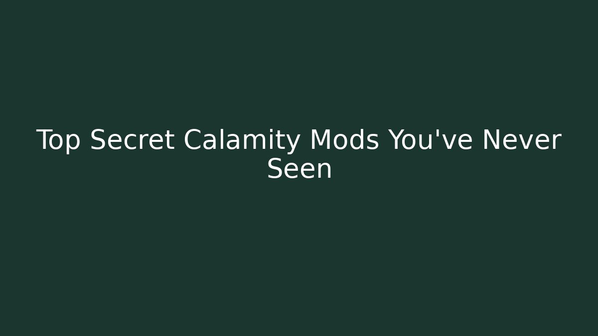 Top Secret Calamity Mods You’ve Never Seen