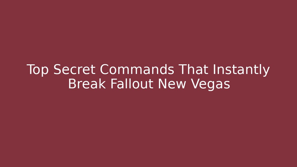 Top Secret Commands That Instantly Break Fallout New Vegas