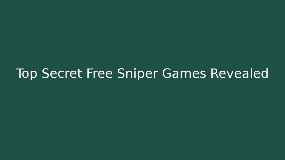 Top Secret Free Sniper Games Revealed