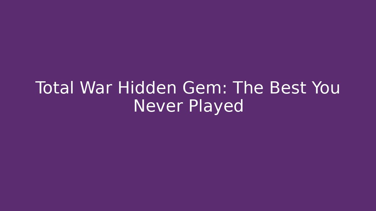 Total War Hidden Gem: The Best You Never Played