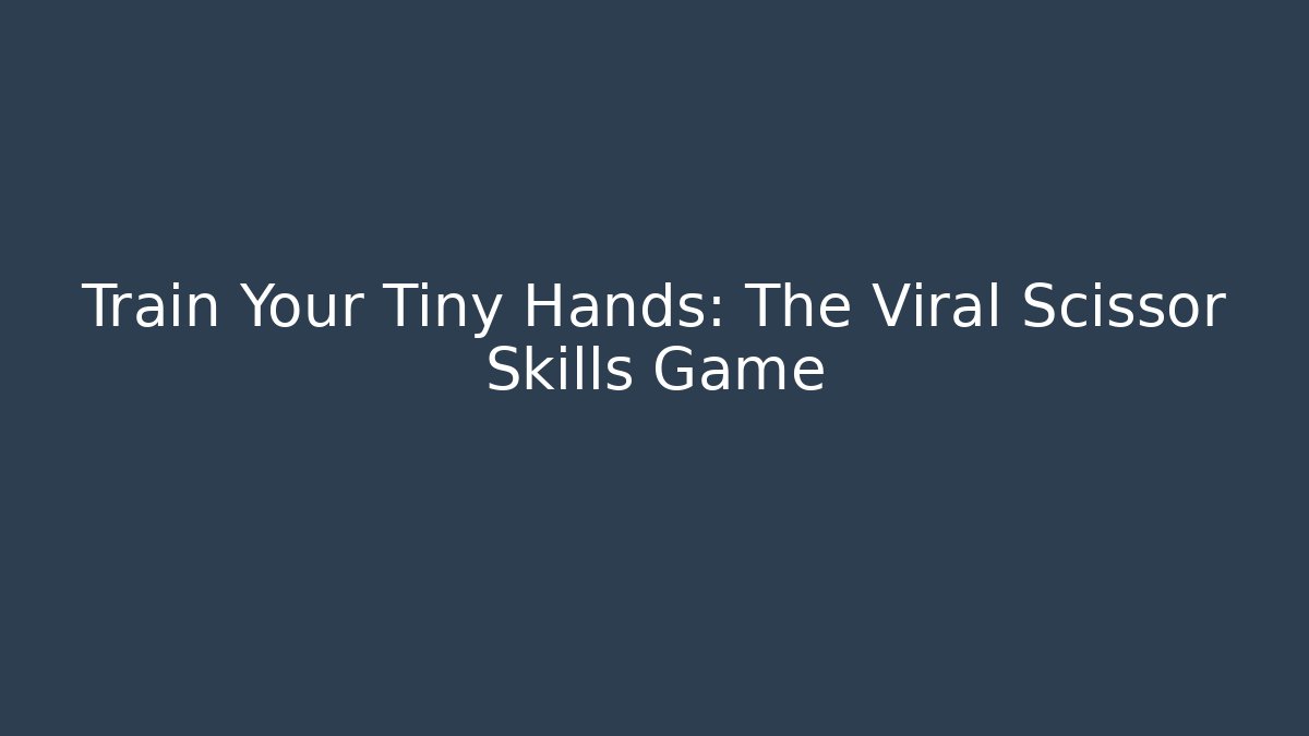 Train Your Tiny Hands: The Viral Scissor Skills Game