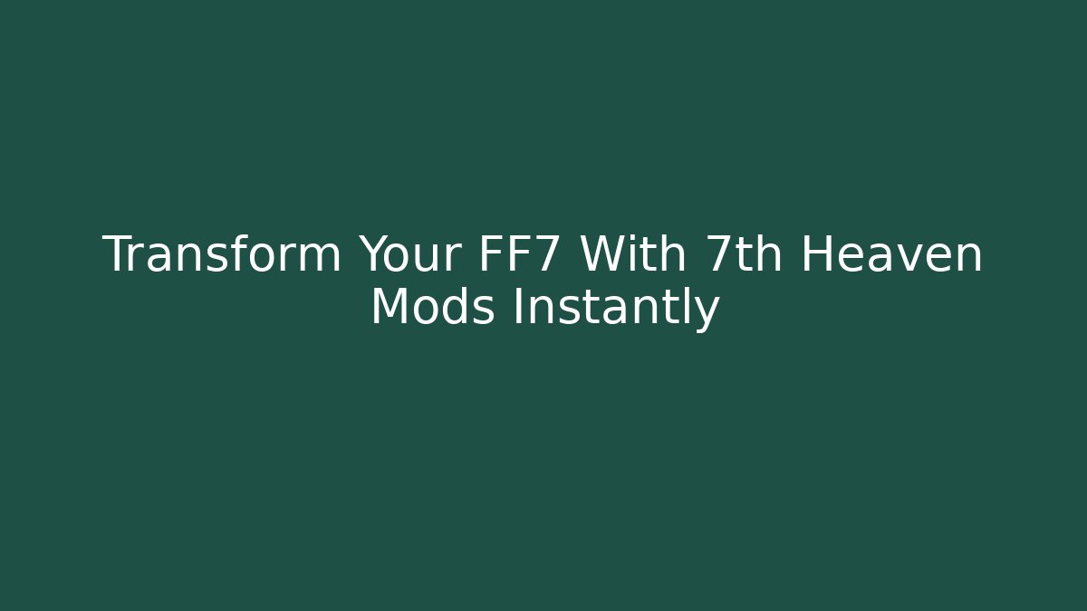 Transform Your FF7 With 7th Heaven Mods Instantly