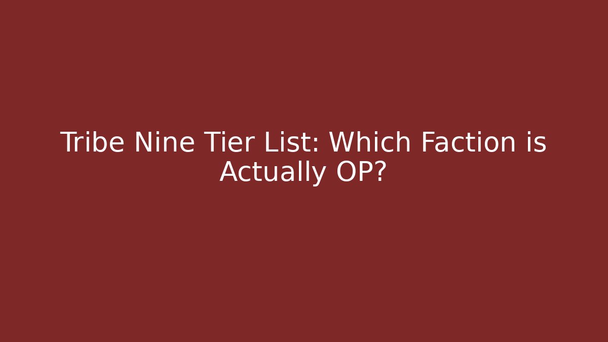 Tribe Nine Tier List: Which Faction is Actually OP?