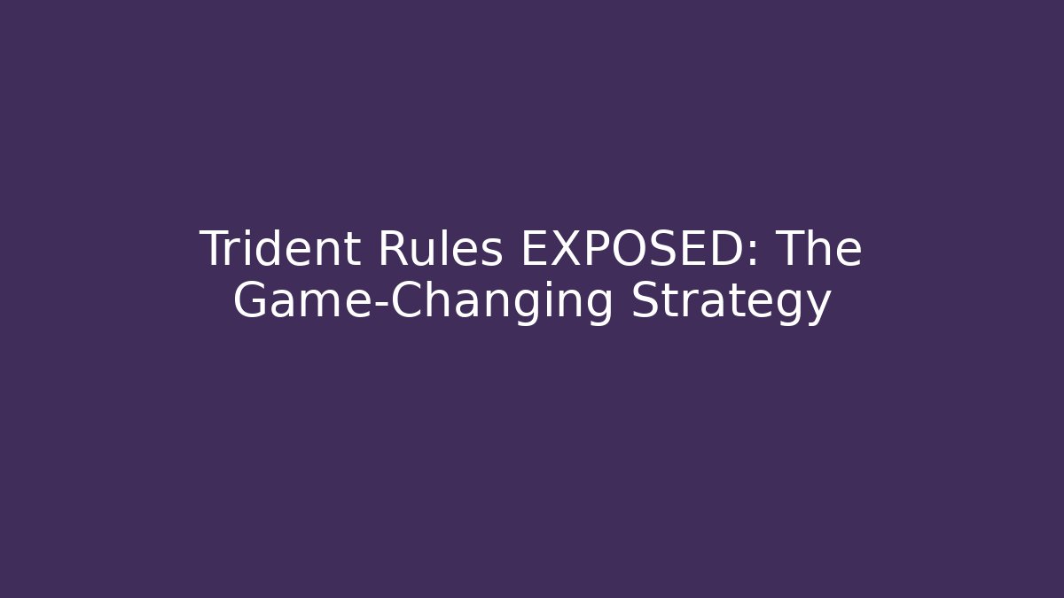 Trident Rules EXPOSED: The Game-Changing Strategy