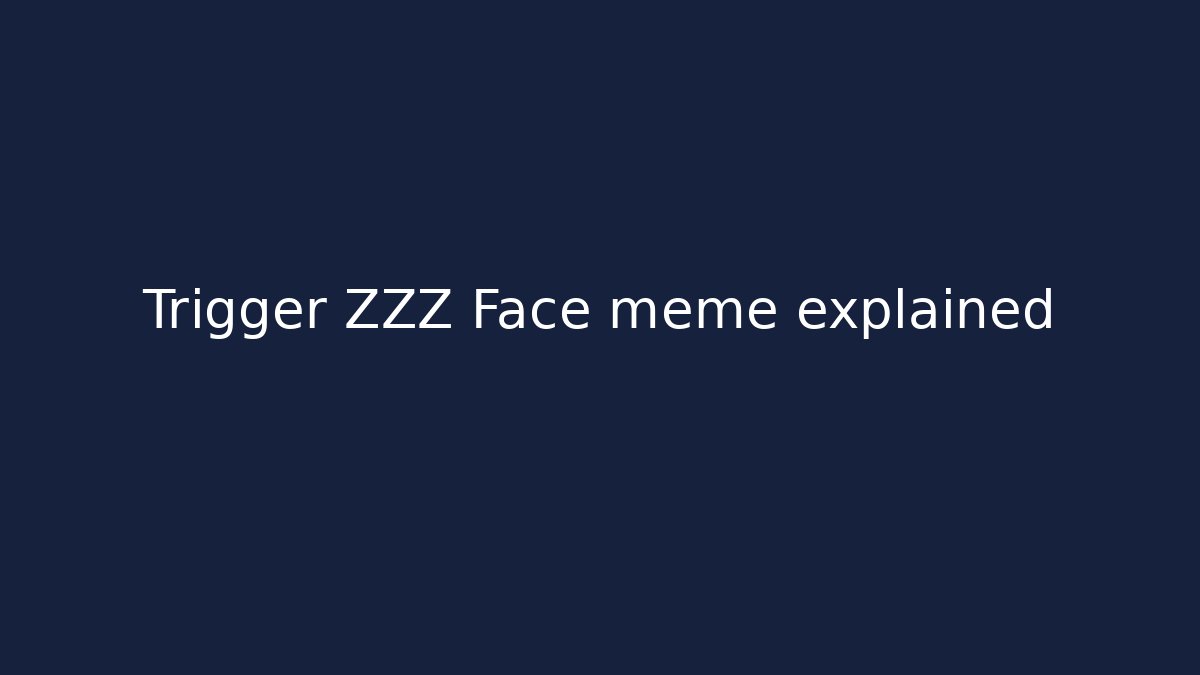 Trigger ZZZ Face meme explained