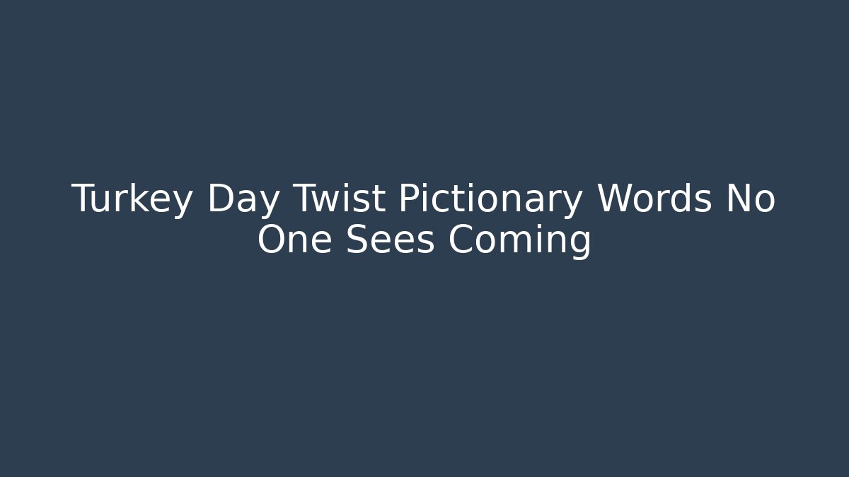 Turkey Day Twist Pictionary Words No One Sees Coming - NADclinic
