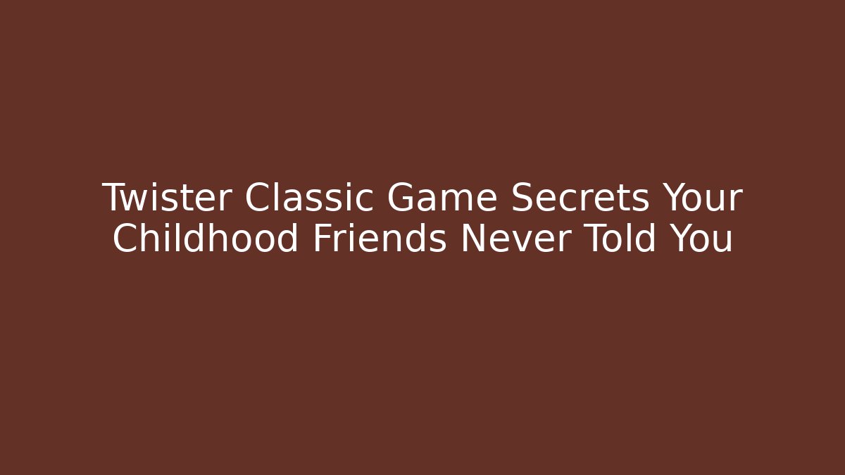 Twister Classic Game Secrets Your Childhood Friends Never Told You