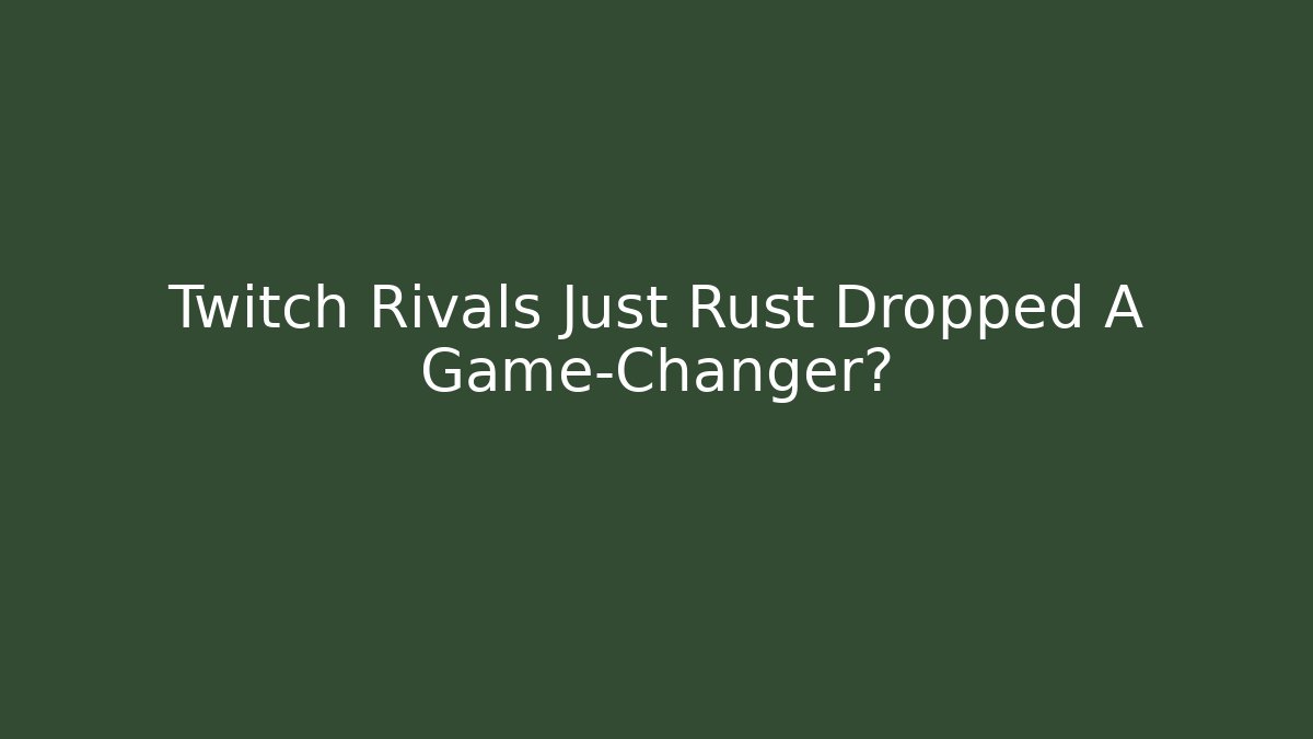 Twitch Rivals Just Rust Dropped A Game-Changer? - NADclinic