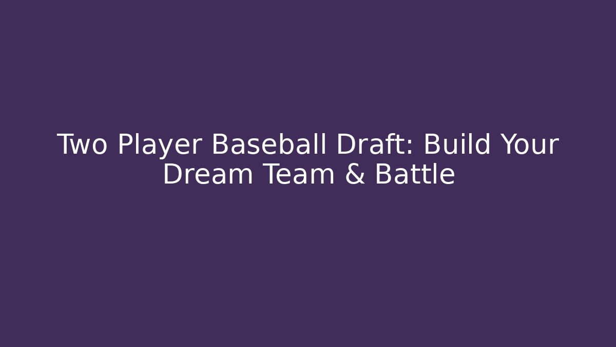 Two Player Baseball Draft: Build Your Dream Team & Battle