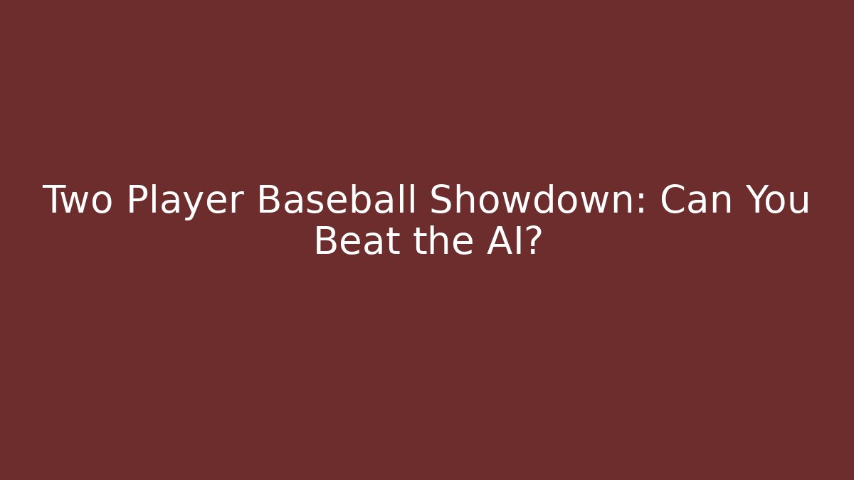 Two Player Baseball Showdown: Can You Beat the AI?