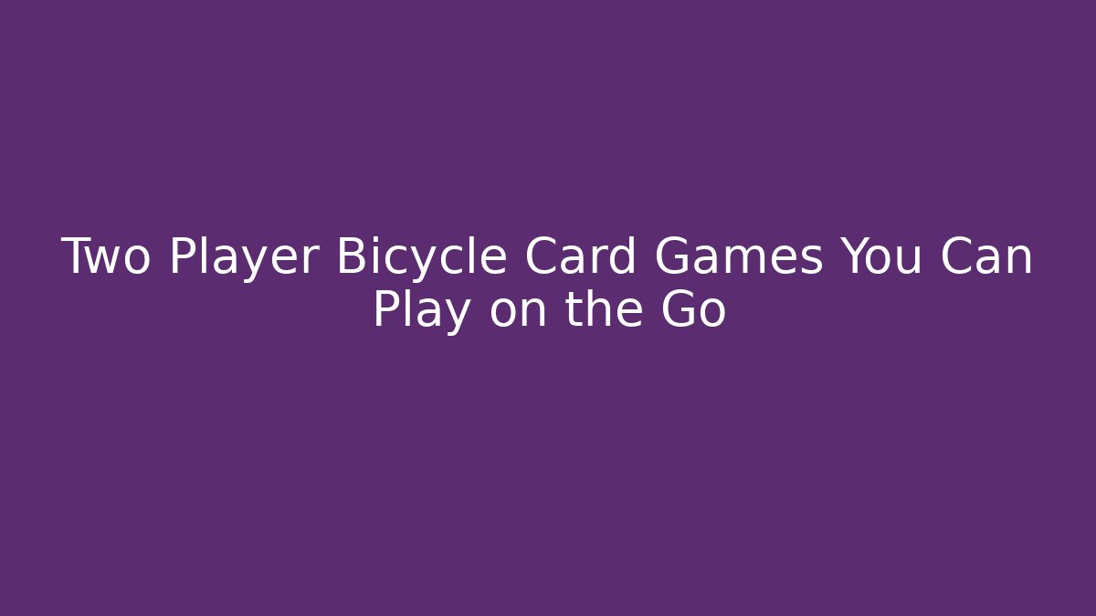 Two Player Bicycle Card Games You Can Play on the Go