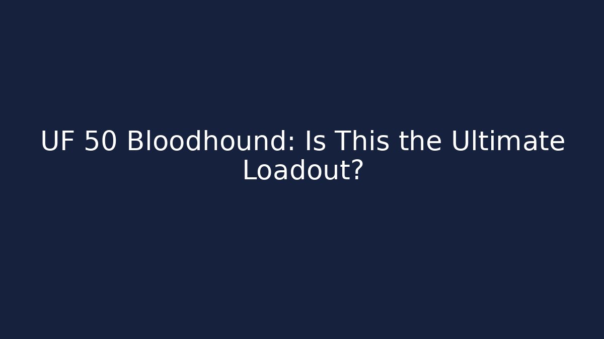 UF 50 Bloodhound: Is This the Ultimate Loadout?