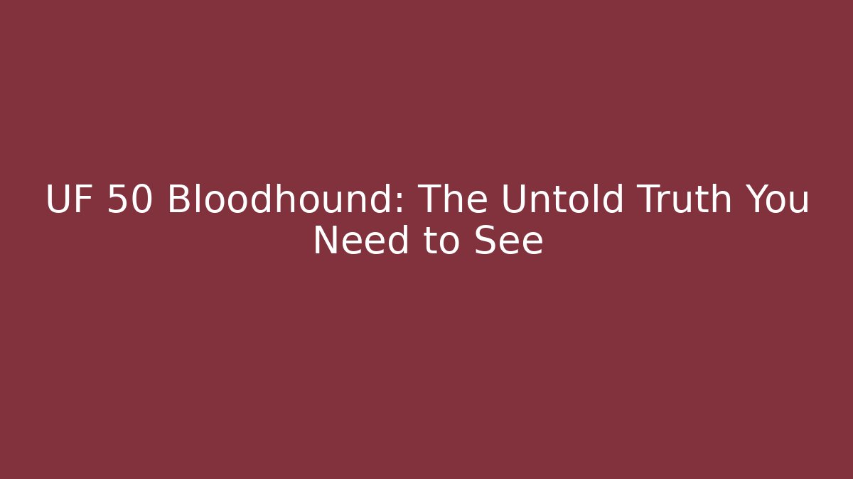 UF 50 Bloodhound: The Untold Truth You Need to See