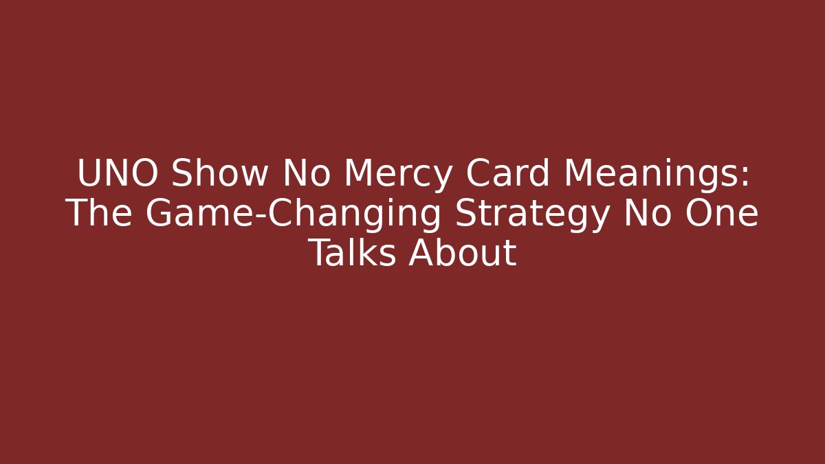 UNO Show No Mercy Card Meanings: The Game-Changing Strategy No One Talks About