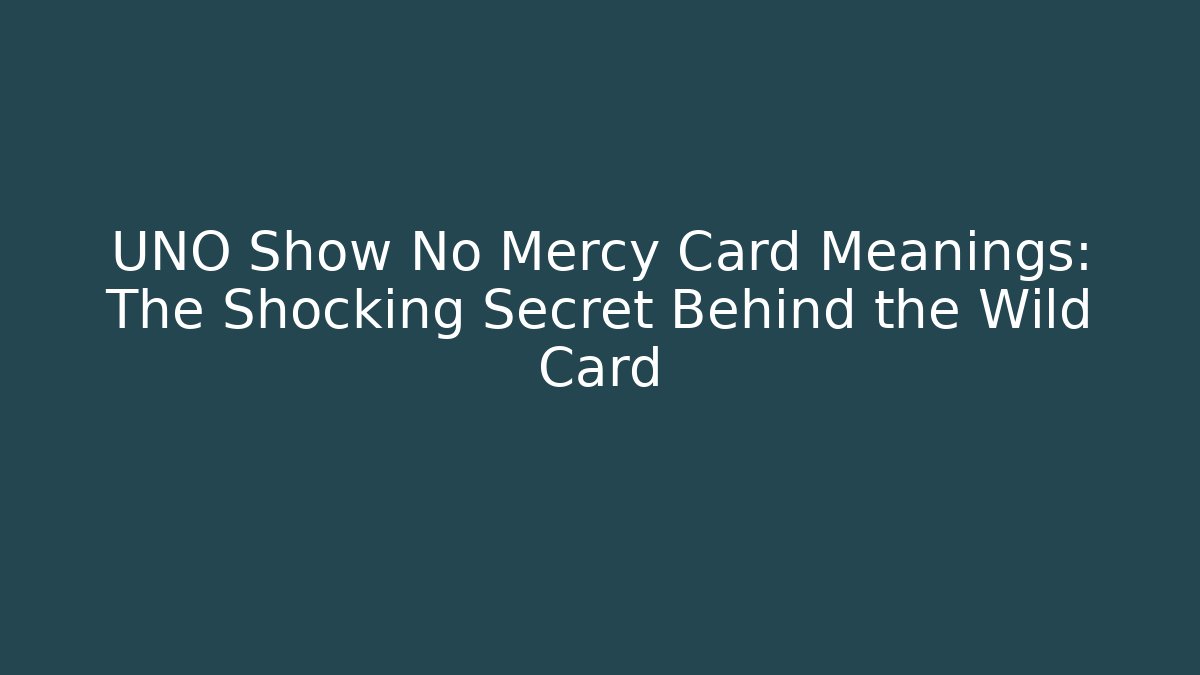 UNO Show No Mercy Card Meanings: The Shocking Secret Behind the Wild Card