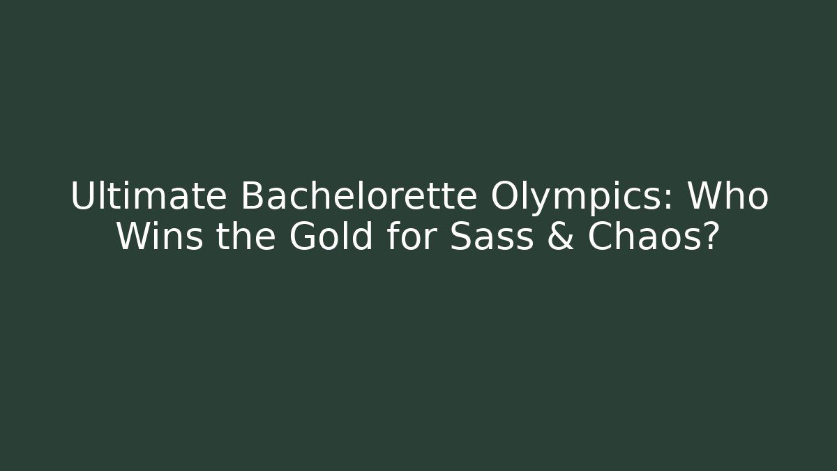 Ultimate Bachelorette Olympics: Who Wins the Gold for Sass & Chaos?