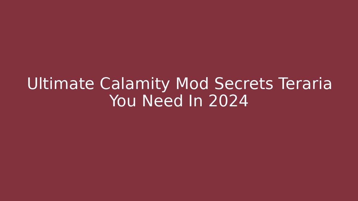 Ultimate Calamity Mod Secrets Teraria You Need In 2024 - NADclinic