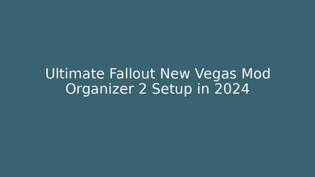 Ultimate Fallout New Vegas Mod Organizer 2 Setup in 2024