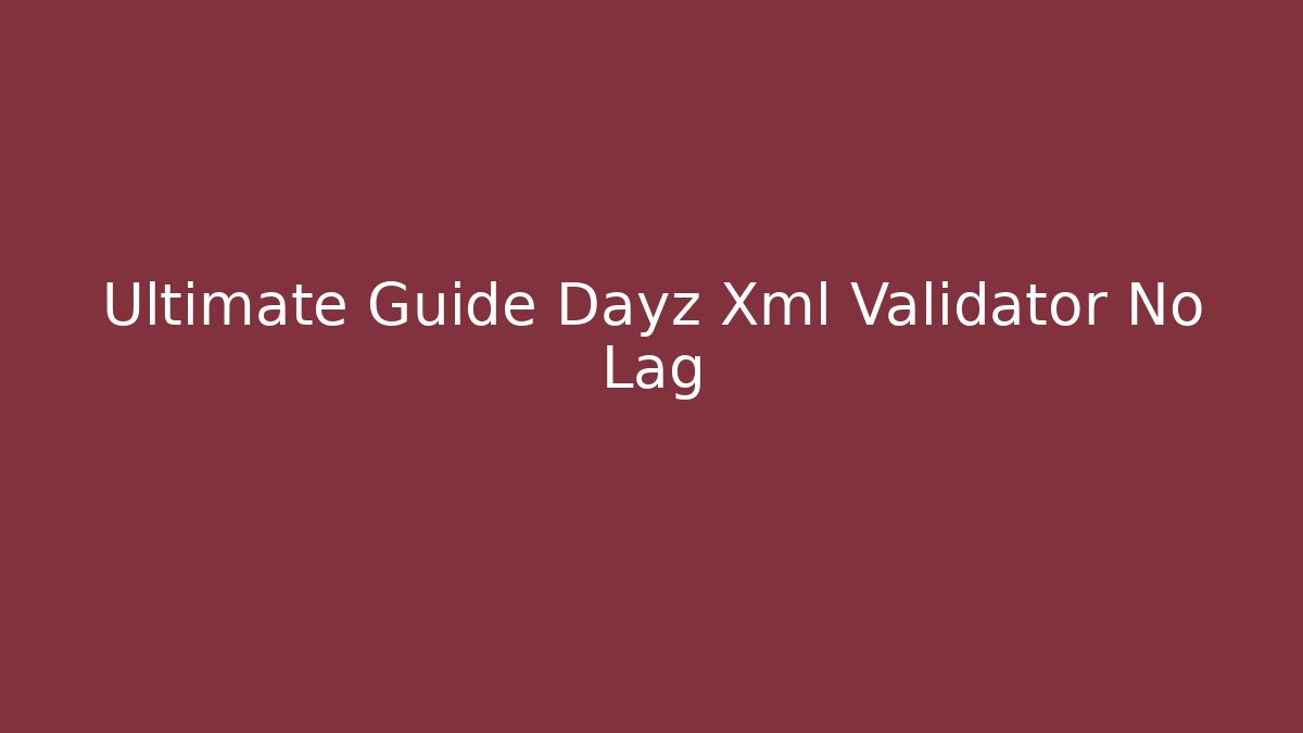 Ultimate Guide Dayz Xml Validator No Lag
