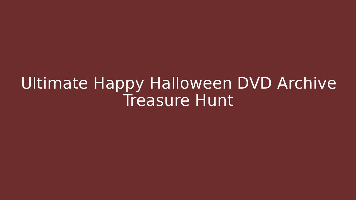 Ultimate Happy Halloween DVD Archive Treasure Hunt