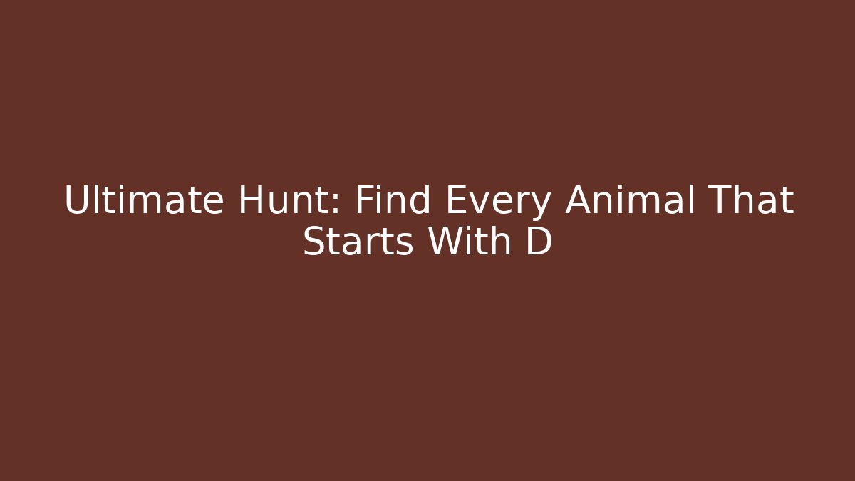 Ultimate Hunt: Find Every Animal That Starts With D
