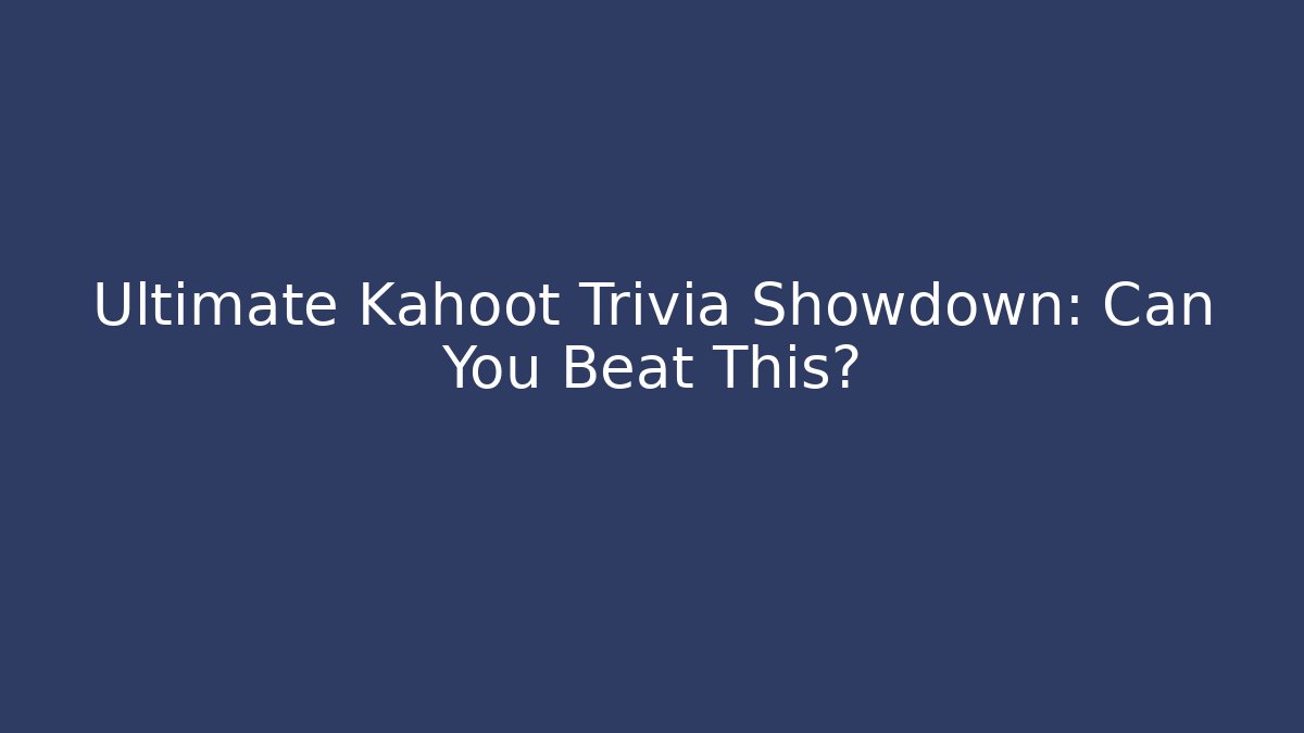 Ultimate Kahoot Trivia Showdown: Can You Beat This?