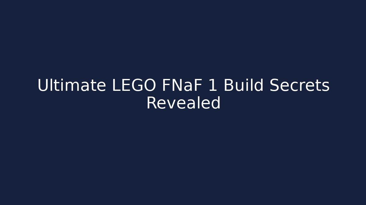 Ultimate LEGO FNaF 1 Build Secrets Revealed