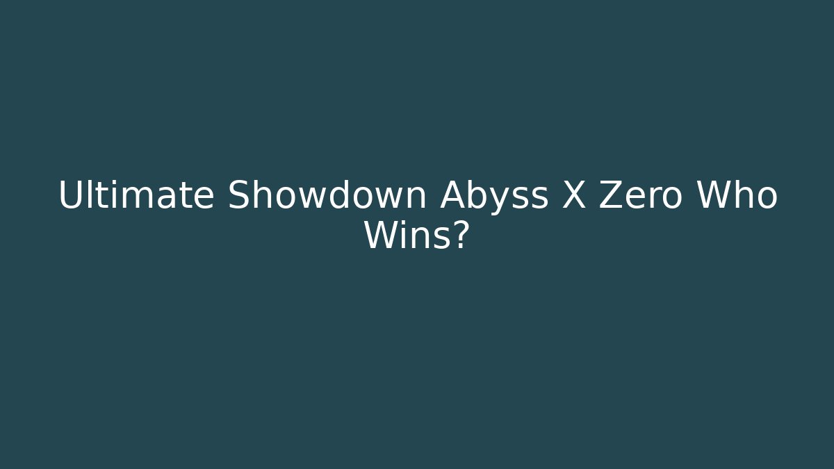 Ultimate Showdown Abyss X Zero Who Wins?
