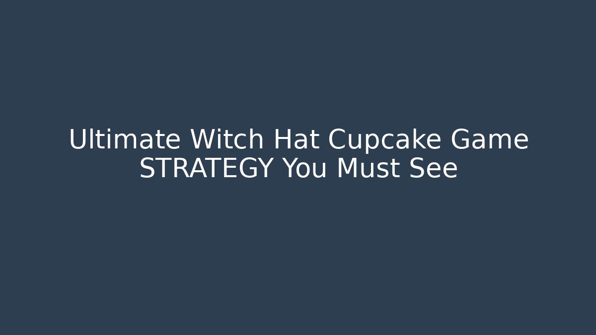 Ultimate Witch Hat Cupcake Game STRATEGY You Must See - NADclinic