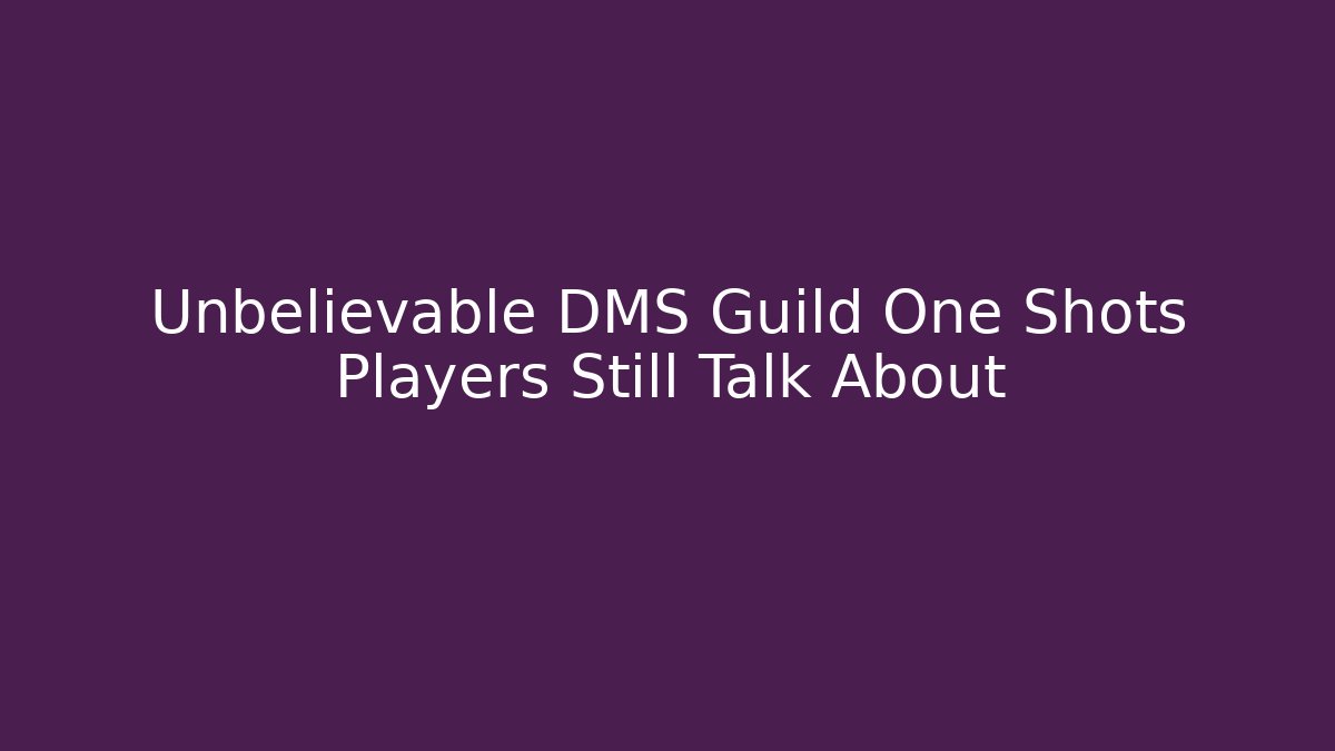 Unbelievable DMS Guild One Shots Players Still Talk About