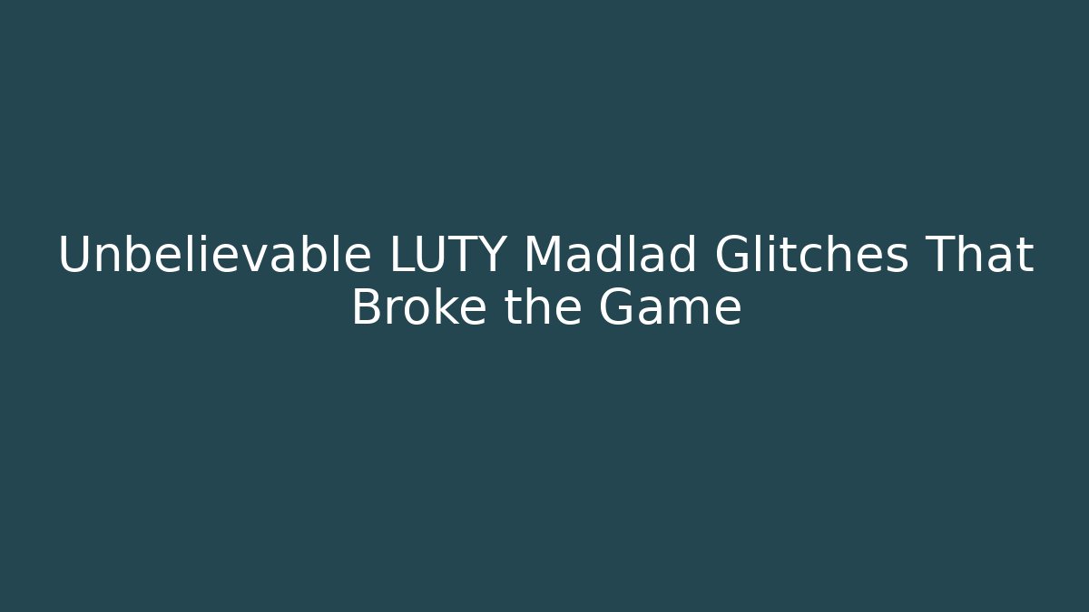 Unbelievable LUTY Madlad Glitches That Broke the Game