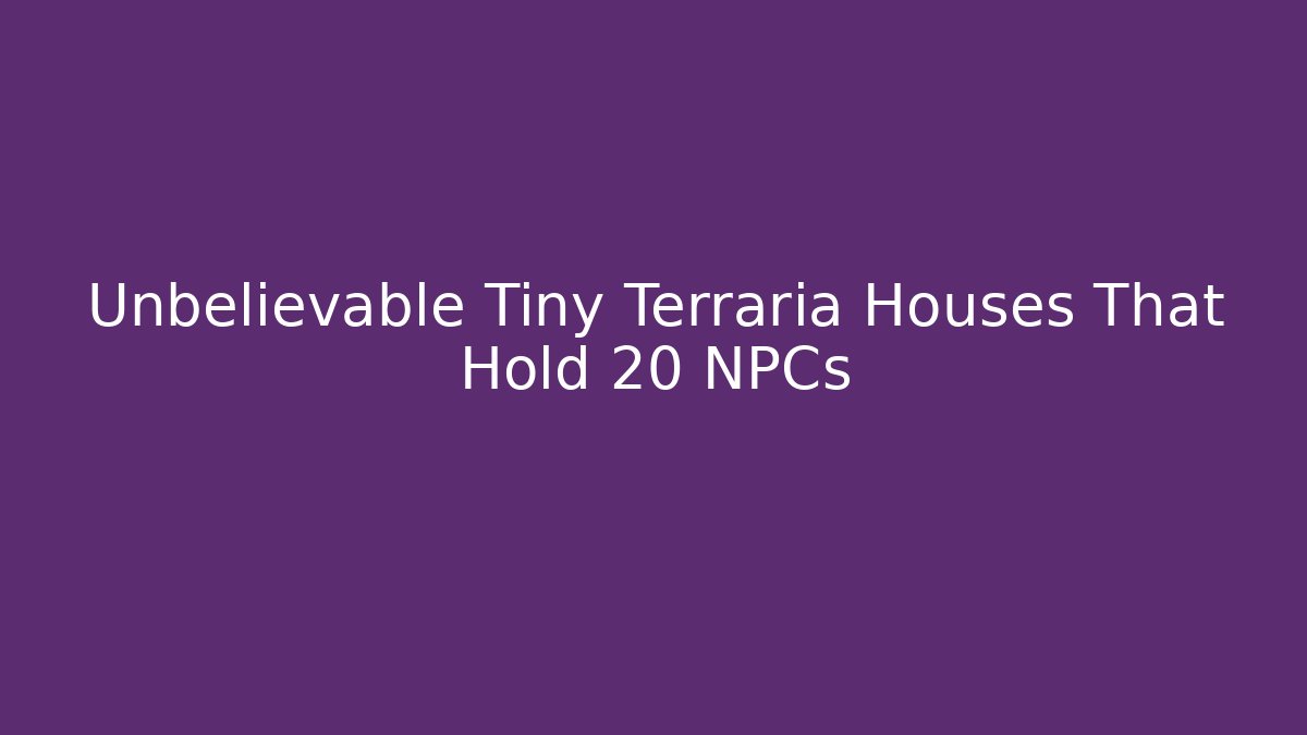 Unbelievable Tiny Terraria Houses That Hold 20 NPCs