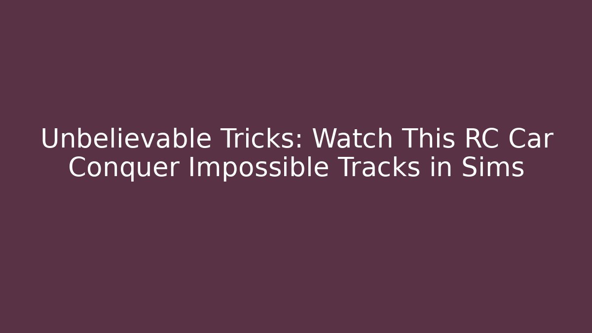 Unbelievable Tricks: Watch This RC Car Conquer Impossible Tracks in Sims