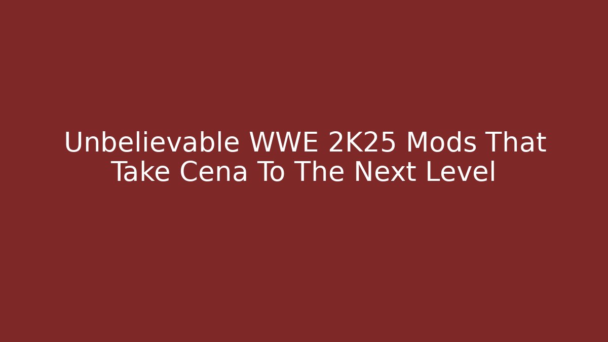 Unbelievable WWE 2K25 Mods That Take Cena To The Next Level