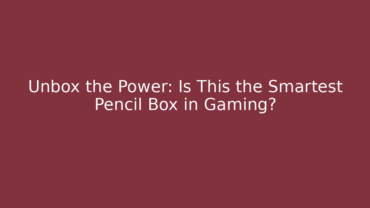 Unbox the Power: Is This the Smartest Pencil Box in Gaming?