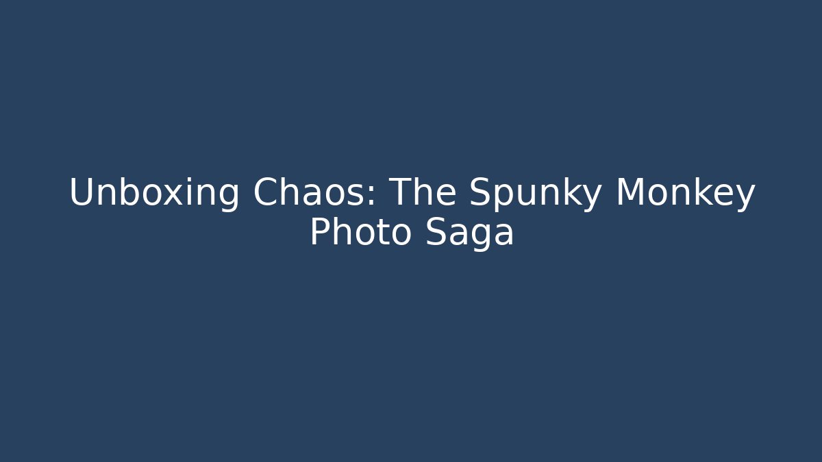 Unboxing Chaos: The Spunky Monkey Photo Saga