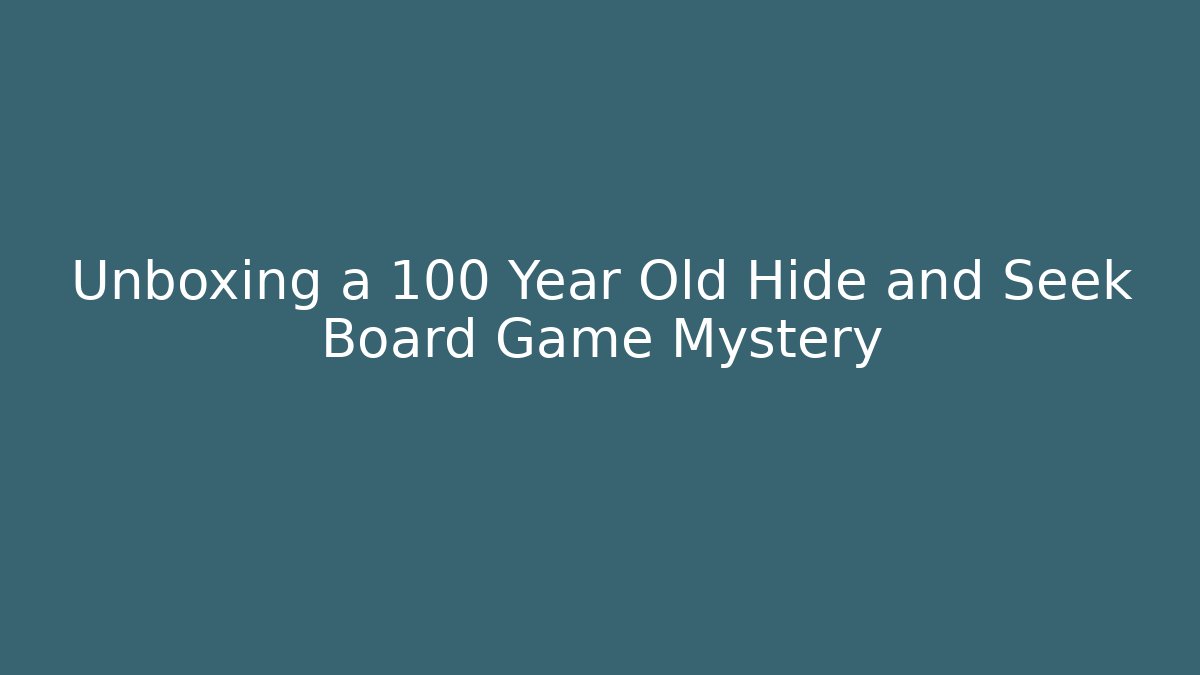 Unboxing a 100 Year Old Hide and Seek Board Game Mystery - NADclinic
