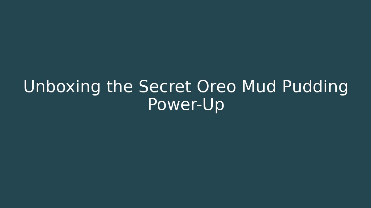 Unboxing the Secret Oreo Mud Pudding Power-Up