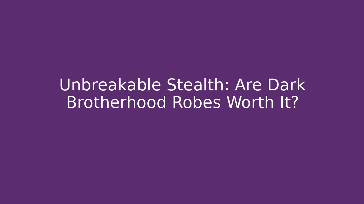 Unbreakable Stealth: Are Dark Brotherhood Robes Worth It?