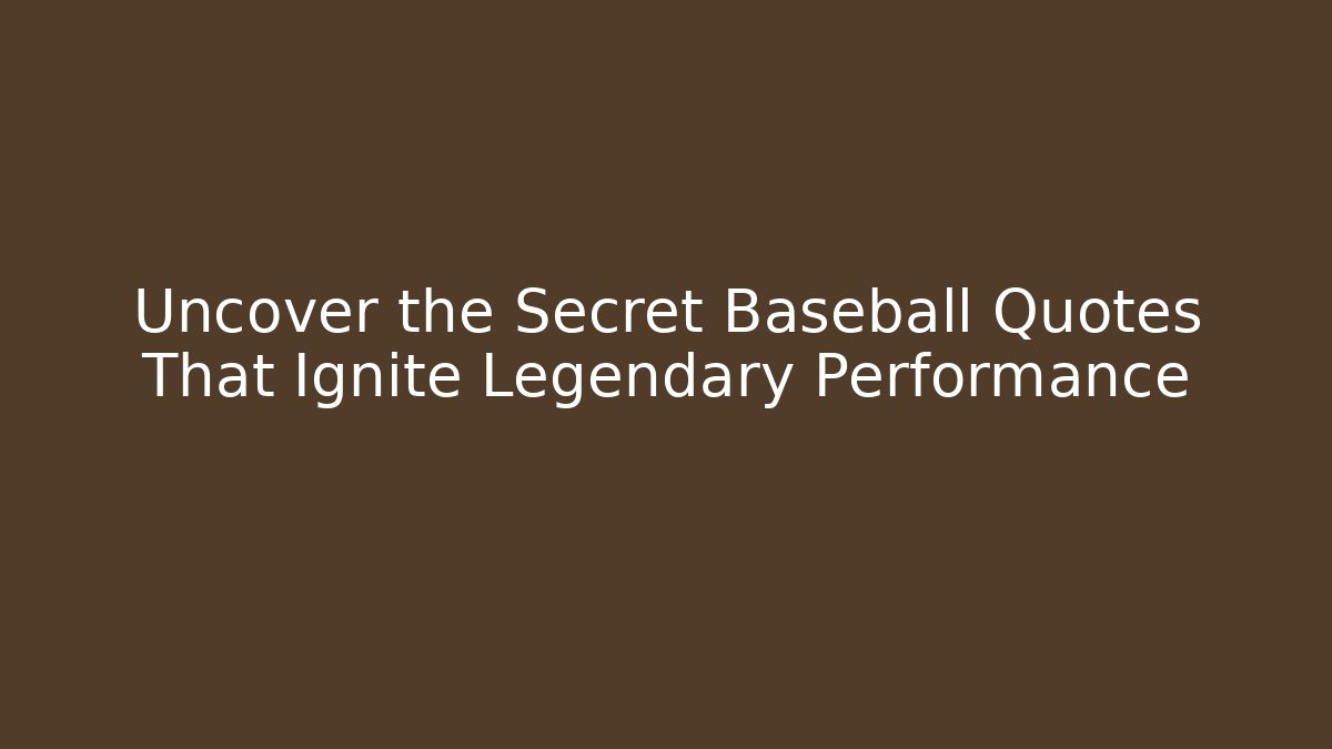 Uncover the Secret Baseball Quotes That Ignite Legendary Performance