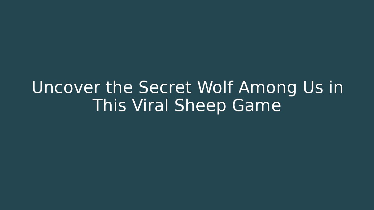Uncover the Secret Wolf Among Us in This Viral Sheep Game