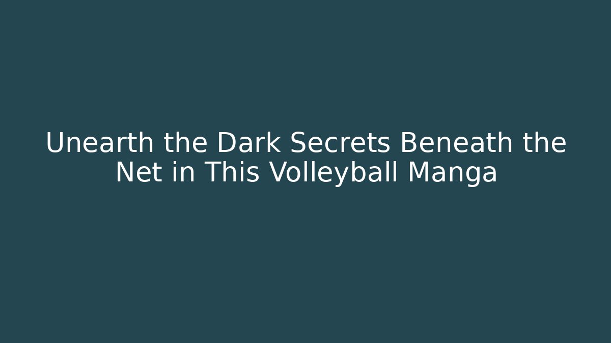 Unearth the Dark Secrets Beneath the Net in This Volleyball Manga