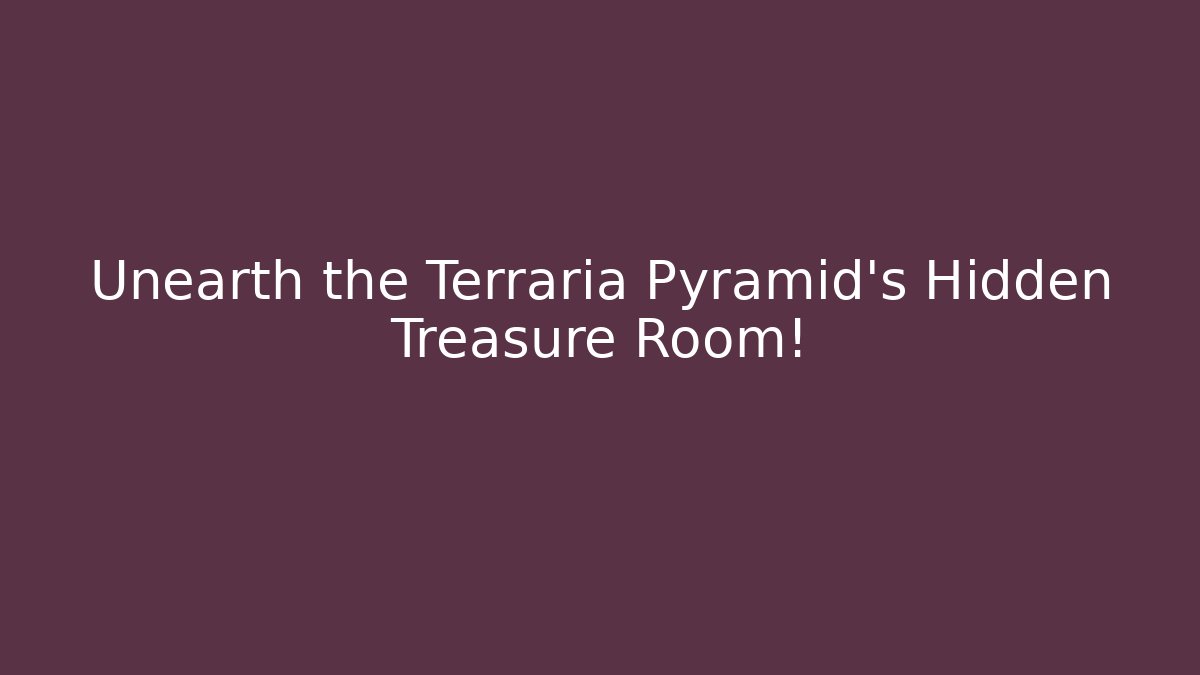 Unearth the Terraria Pyramid's Hidden Treasure Room!