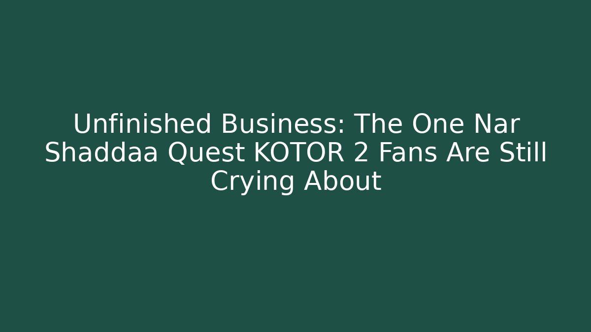 Unfinished Business: The One Nar Shaddaa Quest KOTOR 2 Fans Are Still Crying About