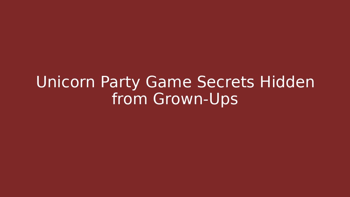 Unicorn Party Game Secrets Hidden from Grown-Ups - NADclinic