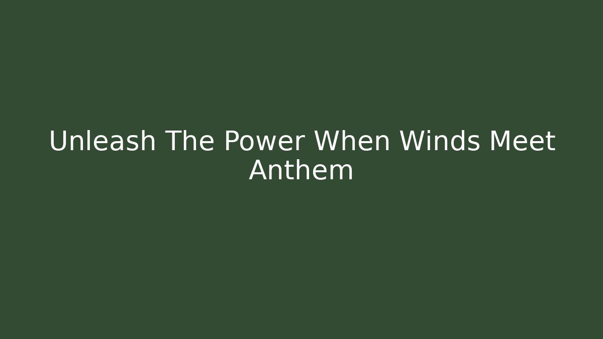 Unleash The Power When Winds Meet Anthem