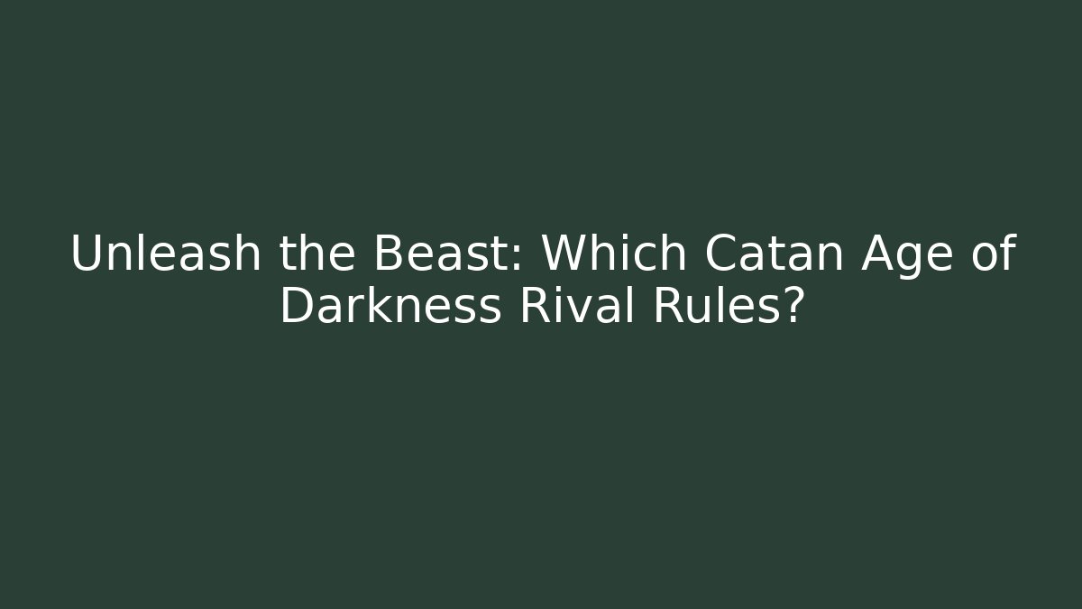 Unleash the Beast: Which Catan Age of Darkness Rival Rules?